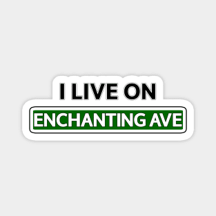 I live on Enchanting Ave Magnet