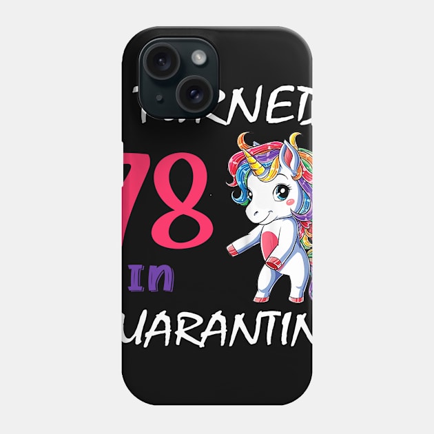 I Turned 78 in quarantine Cute Unicorn Phone Case by Superdadlove