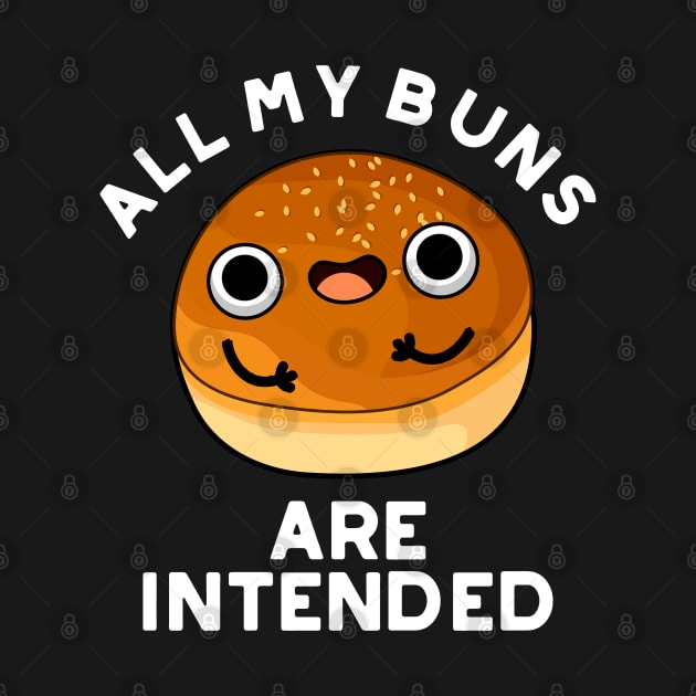 All My Buns Are Intended Cute Bun Pun by punnybone
