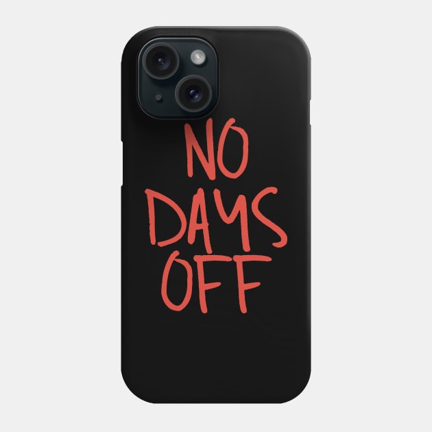 No days off Phone Case by RTBrand