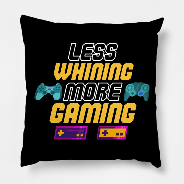 Less Whining, More Gaming Cool Funny T-Shirt Pillow by Matwaaa