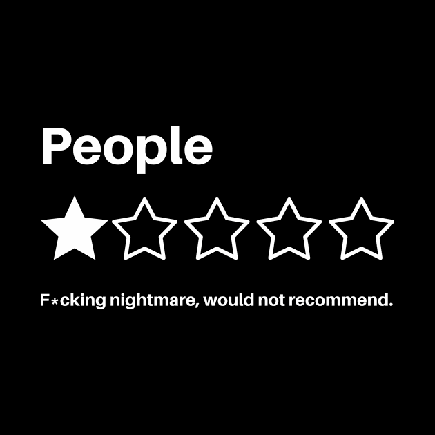 People, One Star, Fucking Nightmare, Would Not Recommend, funny Sarcastic Human Rating by Davidsmith