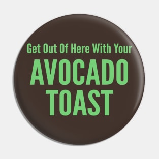 Get Out Of Here With Your Avocado Toast Pin