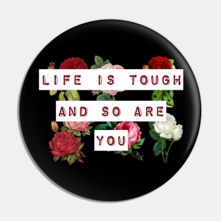 Life is tough and so are you Pin