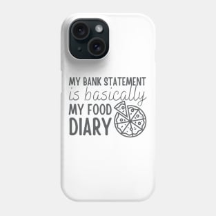 My Bank Statement Is Basically My Food Diary Pizza Design Phone Case