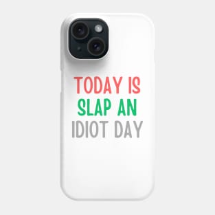 Today Is Slap An Idiot Day Phone Case