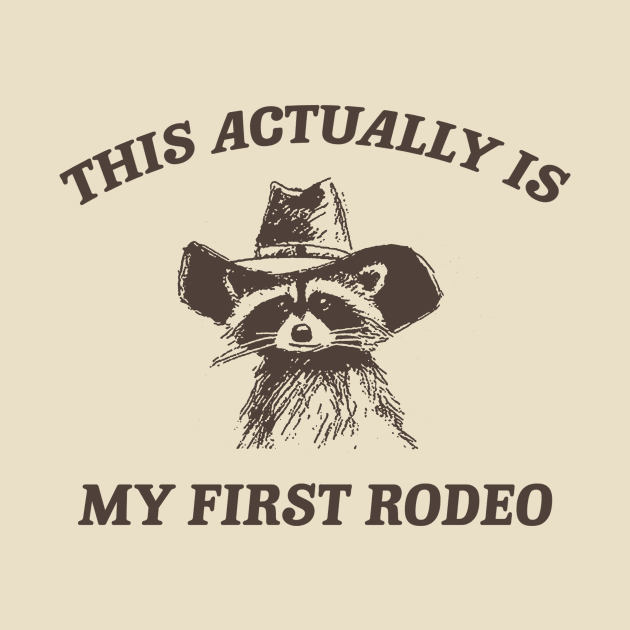 this actually is my first rodeo | funny raccoon trash panda meme by ILOVEY2K