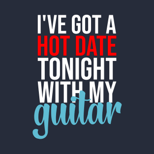 Hot Date With My Guitar T-Shirt