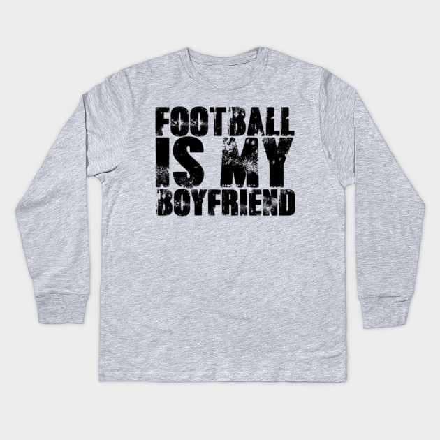 Football Is My Boyfriend Love Football Player Shirt Baseball Heart Football Is Life Gifts For Her Football Shirt Football Fan Kids Long Sleeve T Shirt Teepublic