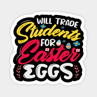 Will Trade Student For Easter Eggs - A Fun Design For Teachers Magnet