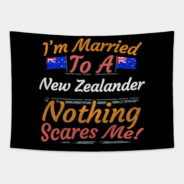 I'm Married To A New Zealander Nothing Scares Me - Gift for New Zealander From New Zealand Kiwi,Oceania,Australia and New Zealand, Tapestry by Country Flags