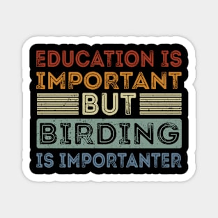 Funny Education Is Important But Birding Is Importanter Magnet