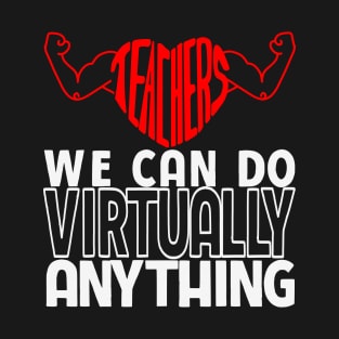 Teachers We Can Do Virtually Anything T-Shirt