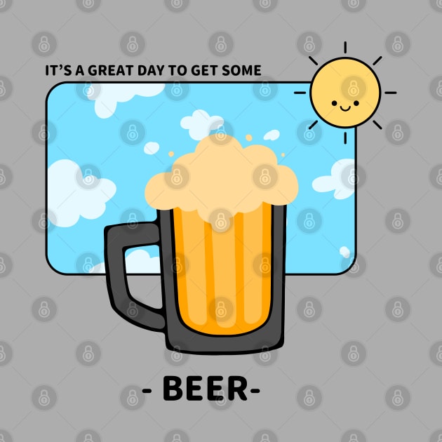 It's A Great Day To Get Some Beer by BeerShirtly01