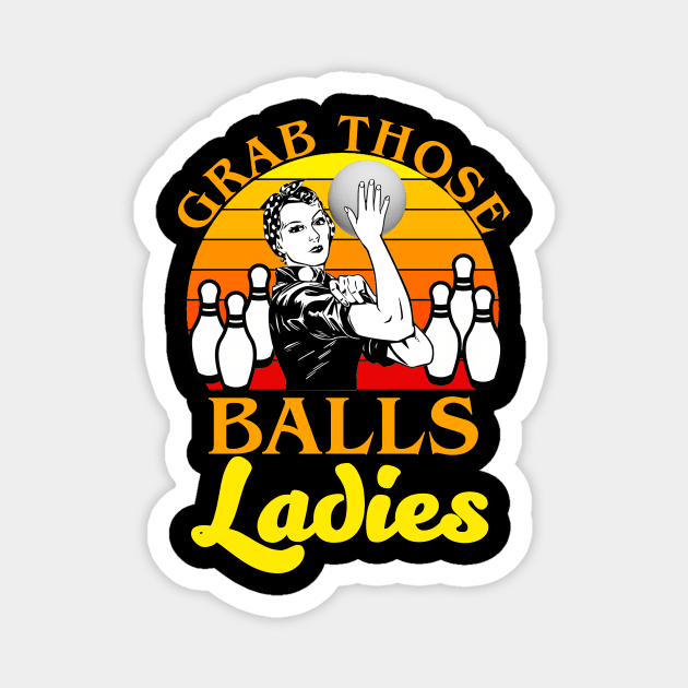 Grab Those Balls Ladies Bowling Retro For Women, Fun Bowling Magnet by artbooming