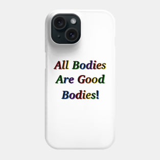 All Bodies Are Good Bodies Phone Case