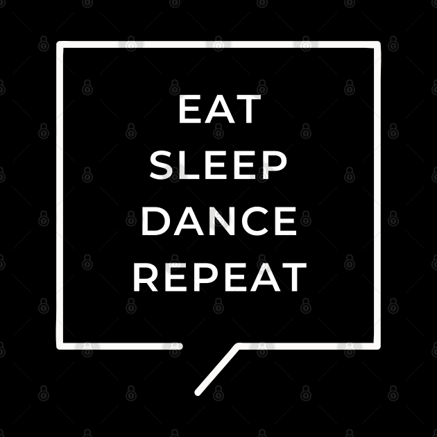 Eat Sleep Dance Repeat by TayaDesign