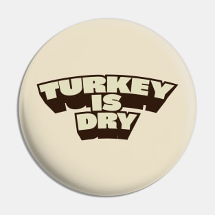 Turkey is dry Pin