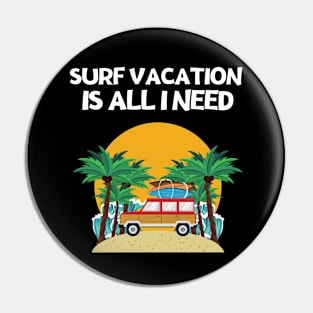 SURF VACATION IS ALL I NEED Pin