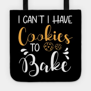 I Can't I Have Cookies to Bake , Baking Gifts,Funny Gift ,Holiday gifts Tote