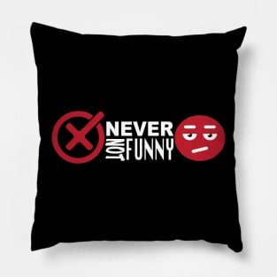 NEVER NOT FUNNY Pillow