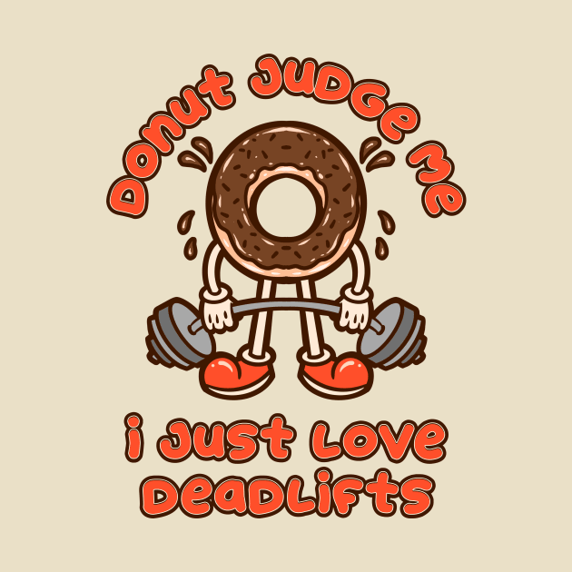 Donut Judge Me - I Just Love Deadlifts by Unified by Design