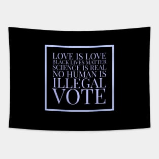 Love is love, black lives matter, science is real, no human is illegal, vote Tapestry