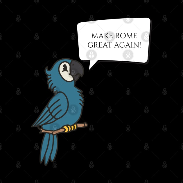 Make Rome Great Again - Ancient Roman History Talking Parrot by Styr Designs