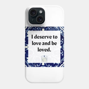 I deserve to love and be loved Phone Case