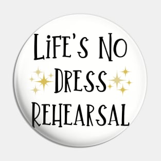 Life's No Dress Rehearsal - The Prom Musical Quote Pin