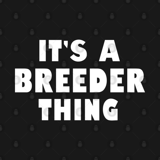 It's a breeder thing by wondrous