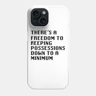 There's a freedom to keeping possessions down to a minimum Phone Case