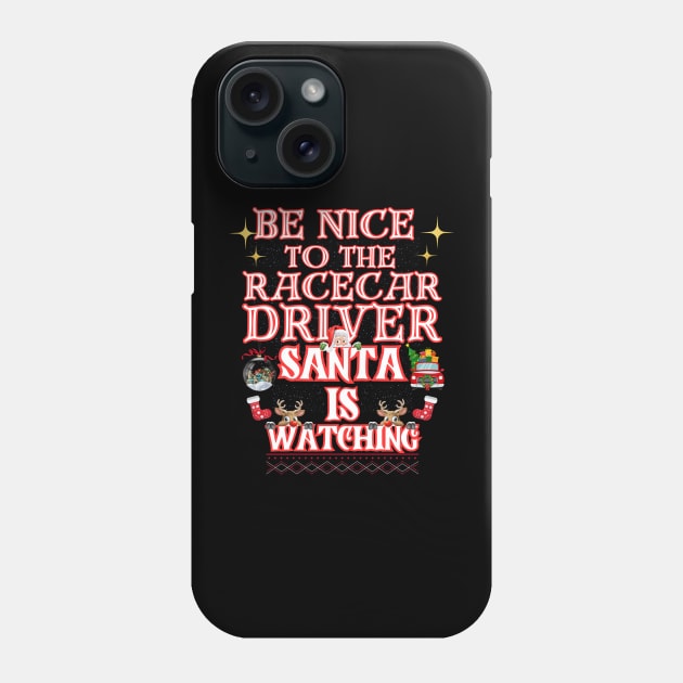 Be Nice To The Racecar Driver Santa Is Watching Funny Christmas Santa Reindeer Xmas Racing Phone Case by Carantined Chao$