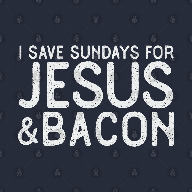 I Save Sundays for Jesus and Bacon Funny Christian T-Shirt by HungryDinoDesign