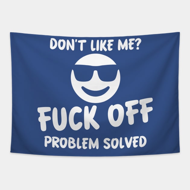 DONT LIKE ME FUCK OFF PROBLEM SOLVED Tapestry by MarkBlakeDesigns