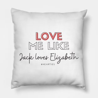 Love Me Like Jack Loves Elizabeth - #Hearties Pillow