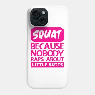 Squat Because Nobody Raps About Little Butts Phone Case