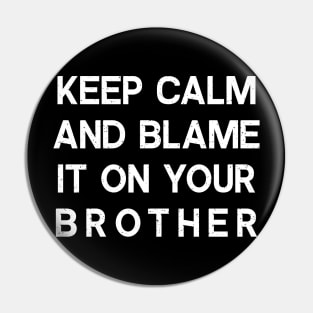 Keep Calm and Blame It on Your Brother Pin