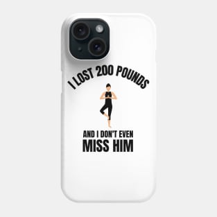 I Lost 200 Pounds, And I Don't Even Miss Him Divorce Phone Case