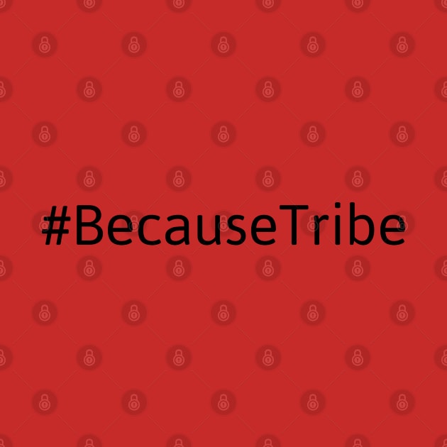 #BecauseTribe Seller Tribe Tees for Tribe Members by Attia17