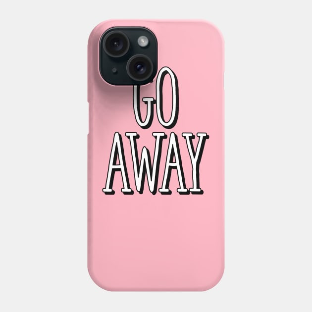 Go Away Phone Case by Art_Is_Subjective