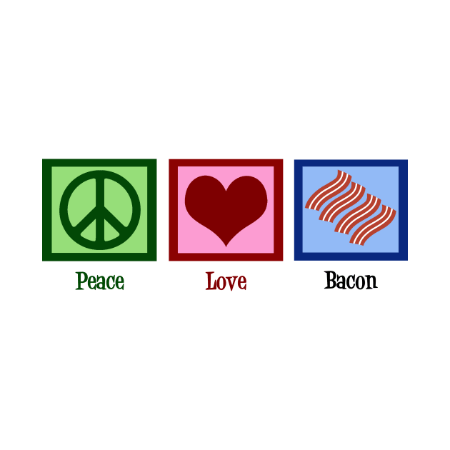 Peace Love Bacon by epiclovedesigns