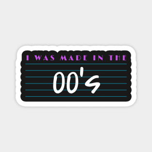 I Was Made In The 00's Magnet