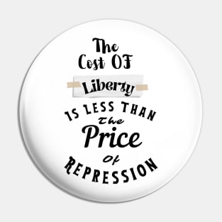 the Cost Of Liberty Is Less Than The Price Of Repression Pin