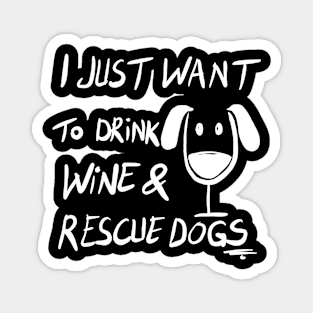 I just want to drink wine & Rescue dogs Funny Dog Rescuer Wine Lover Gift Magnet