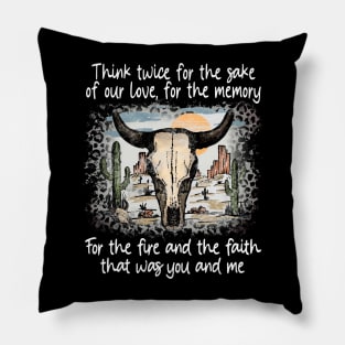 Think twice for the sake of our love, for the memory For the fire and the faith that was you and me Leopard Deserts Bull Skull Cactus Pillow