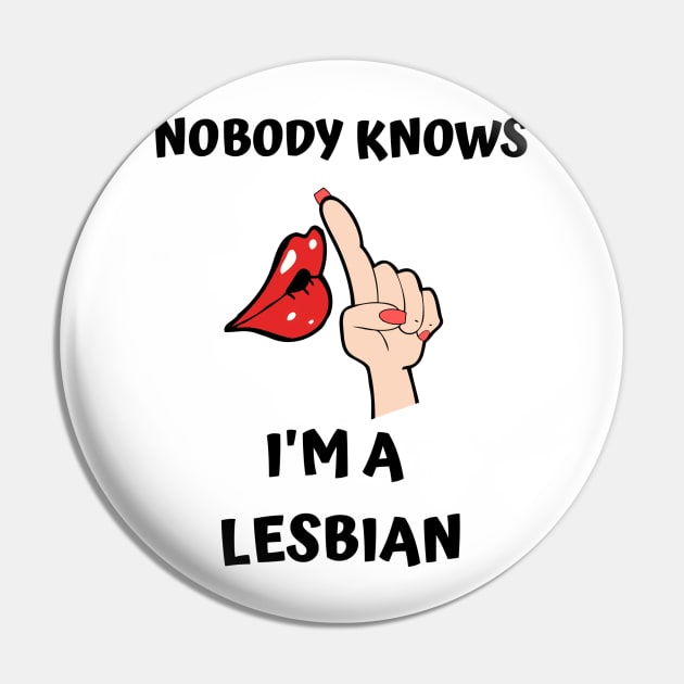 Nobody Knows I'm A Lesbian Pin by DOGwithBLANKET