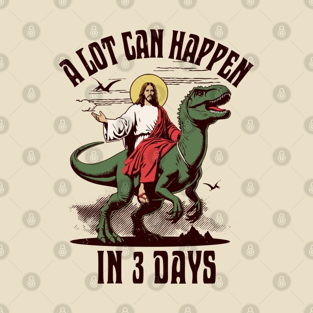 A Lot Can Happen In 3 Days - Jesus Riding a Dinosaur Easter by OrangeMonkeyArt