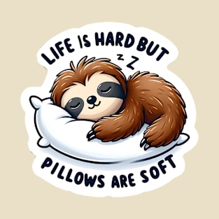 Life Is Hard But Pillows Are Soft T-Shirt