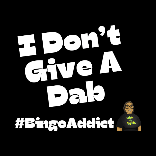 I Don't Give A Dab Bingo Tee by Confessions Of A Bingo Addict